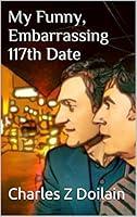 Algopix Similar Product 18 - My Funny, Embarrassing 117th Date