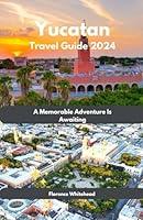 Algopix Similar Product 5 - Yucatan Travel Guide 2024 A Memorable