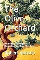 Algopix Similar Product 16 - The Olive Orchard A Guide to Growing