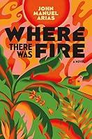 Algopix Similar Product 6 - Where There Was Fire: A Novel