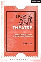 Algopix Similar Product 6 - How to Write About Theatre A Manual