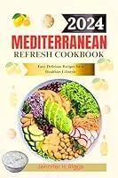 Algopix Similar Product 7 - MEDITERRANEAN REFRESH COOKBOOK 2024