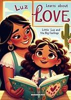 Algopix Similar Product 15 - Luz Learns About Love LITTLE Luz and