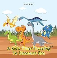 Algopix Similar Product 16 - A Kids TimeTraveling to Dinosaurs Era