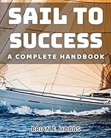 Algopix Similar Product 9 - Sail to Success A Complete Handbook