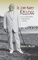 Algopix Similar Product 4 - Dr John Harvey Kellogg and the