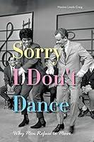 Algopix Similar Product 6 - Sorry I Dont Dance Why Men Refuse to