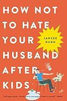Algopix Similar Product 18 - How Not to Hate Your Husband After Kids