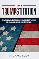 Algopix Similar Product 6 - The Trumpstitution A Satirical