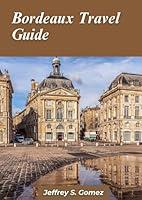 Algopix Similar Product 11 - Bordeaux Travel Guide 2024 Revealing