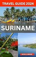 Algopix Similar Product 15 - SURINAME TRAVEL GUIDE 2024 The