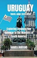 Algopix Similar Product 19 - Uruguay travel guide 20232024