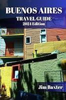 Algopix Similar Product 18 - BUENOS AIRES TRAVEL GUIDE 2024 Edition