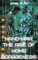 Algopix Similar Product 4 - NanoMan The Rise of Homo Borggenesis