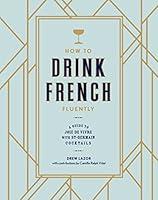 Algopix Similar Product 18 - How to Drink French Fluently A Guide