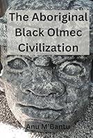 Algopix Similar Product 8 - The Aboriginal Black Olmec Civilization