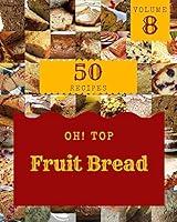 Algopix Similar Product 12 - Oh Top 50 Fruit Bread Recipes Volume