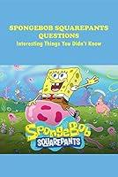 Algopix Similar Product 10 - SpongeBob SquarePants Questions