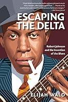 Algopix Similar Product 13 - Escaping the Delta Robert Johnson and