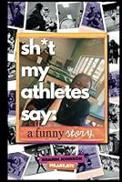 Algopix Similar Product 11 - sh*t my athletes say: a funny story