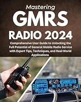 Algopix Similar Product 8 - Mastering GMRS Radio 2024