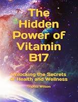 Algopix Similar Product 8 - The Hidden Power of Vitamin B17