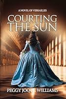 Algopix Similar Product 2 - Courting the Sun: A Novel of Versailles