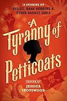 Algopix Similar Product 9 - A Tyranny of Petticoats 15 Stories of