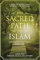 Algopix Similar Product 9 - The Sacred Path to Islam A Guide to