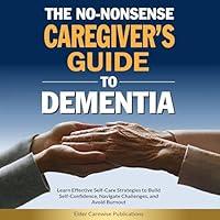 Algopix Similar Product 4 - The NoNonsense Caregivers Guide to