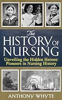 Algopix Similar Product 14 - The History of Nursing Unveiling the