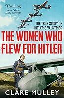 Algopix Similar Product 4 - The Women Who Flew for Hitler