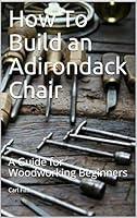 Algopix Similar Product 18 - How To Build an Adirondack Chair A