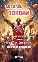 Algopix Similar Product 10 - Michael Jordan Historias asombrosas de