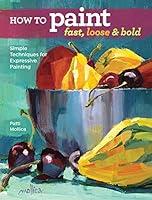 Algopix Similar Product 16 - How to Paint Fast Loose and Bold