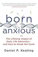 Algopix Similar Product 14 - Born Anxious The Lifelong Impact of