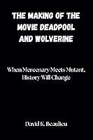 Algopix Similar Product 14 - The making of the movie Deadpool and