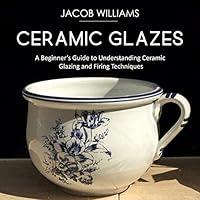 Algopix Similar Product 18 - Ceramic Glazes A Beginners Guide to