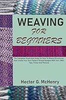 Algopix Similar Product 12 - WEAVING FOR BEGINNERS The Complete