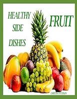 Algopix Similar Product 4 - HEALTHY SIDE DISHES FRUIT 81 RECIPES