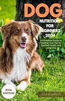 Algopix Similar Product 18 - Dog Nutrition for Beginners 2024 A