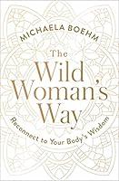 Algopix Similar Product 8 - The Wild Womans Way Unlock Your Full