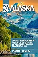 Algopix Similar Product 5 - Alaska Travel Guide 2024 YOUR ULTIMATE