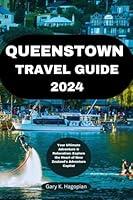 Algopix Similar Product 14 - QUEENSTOWN TRAVEL GUIDE 2024 Your