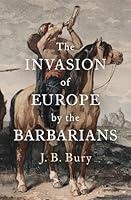 Algopix Similar Product 8 - The Invasion of Europe by the Barbarians