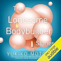 Algopix Similar Product 6 - The Lonesome Bodybuilder: Stories