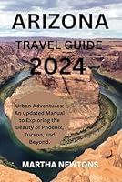 Algopix Similar Product 18 - ARIZONA TRAVEL GUIDE 2024 Urban