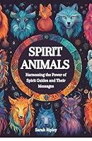 Algopix Similar Product 14 - SPIRIT ANIMALS Harnessing the Power of