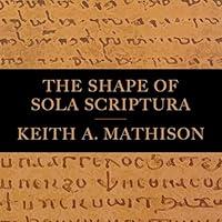 Algopix Similar Product 4 - The Shape of Sola Scriptura