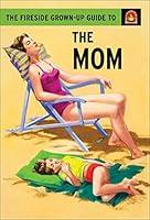 Algopix Similar Product 13 - The Fireside Grown-Up Guide to the Mom